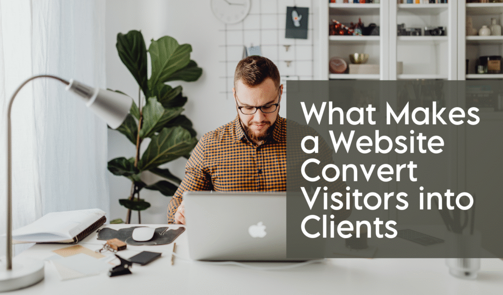 What Makes a Website Convert Visitors into Clients