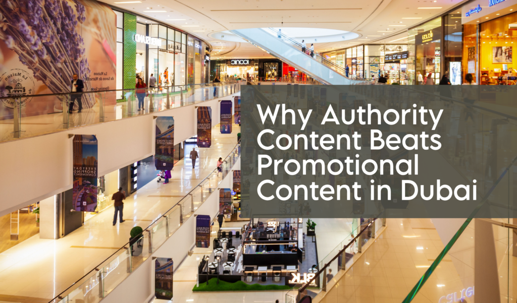Why Authority Content Beats Promotional Content in Dubai