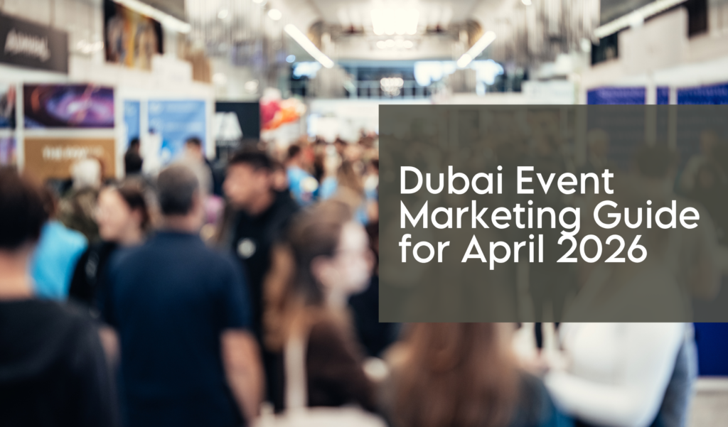 Dubai Event Marketing Guide for April 2026