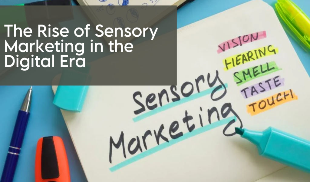 The Rise of Sensory Marketing in the Digital Era