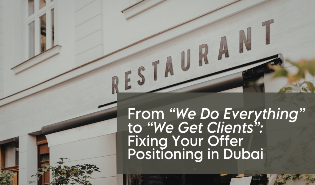 From “We Do Everything” to “We Get Clients”: Fixing Your Offer Positioning in Dubai