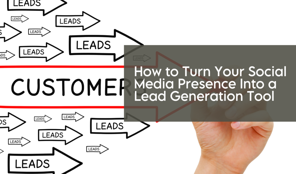 How to Turn Your Social Media Presence Into a Lead Generation Tool
